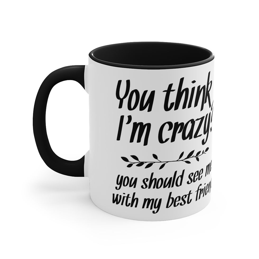 Thumbnail: Funny Coffee Mug Think I'm Crazy? You Should See Me w/ My Best Friend Cute Gifts