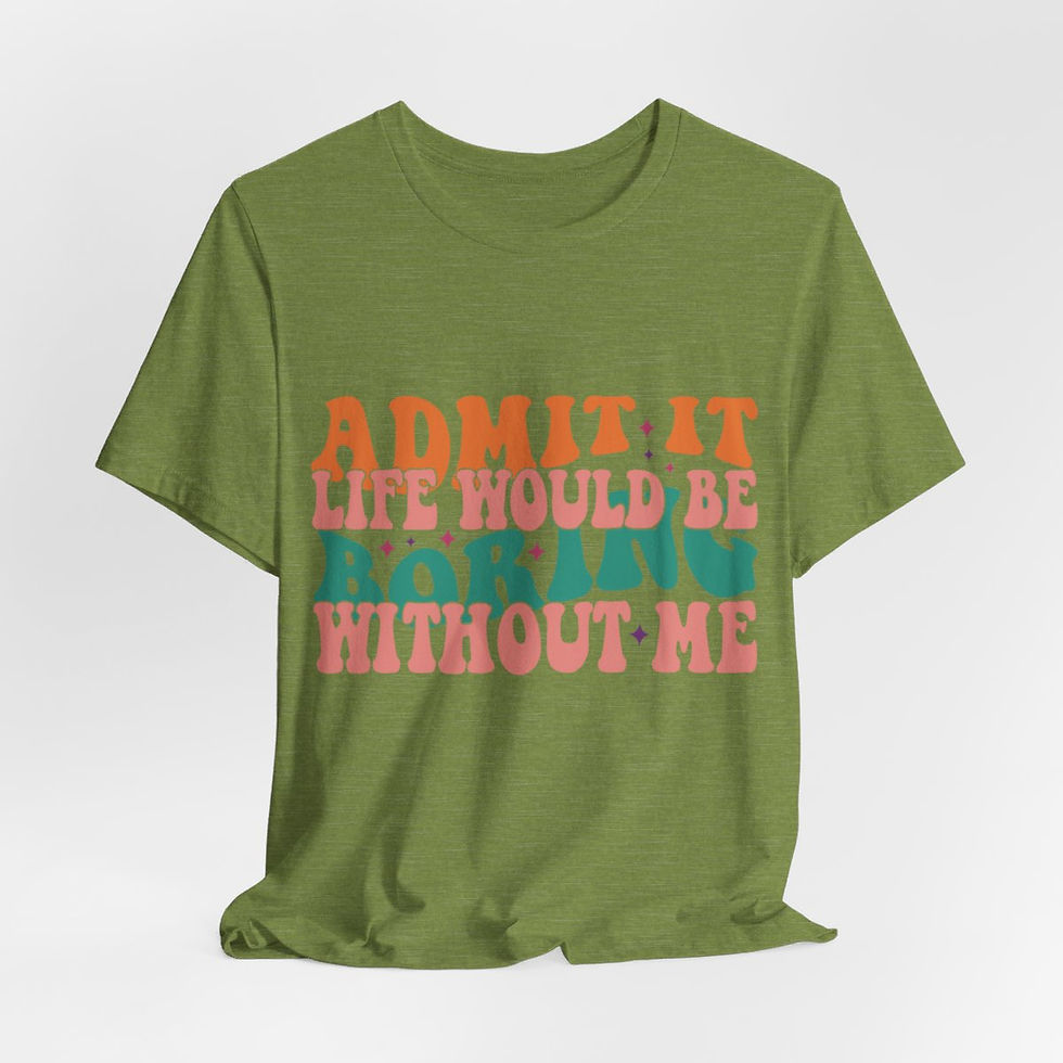 Thumbnail: Sarcastic T-Shirt Life Would Be Boring Without Me Expressive Apparel Fun Gifts