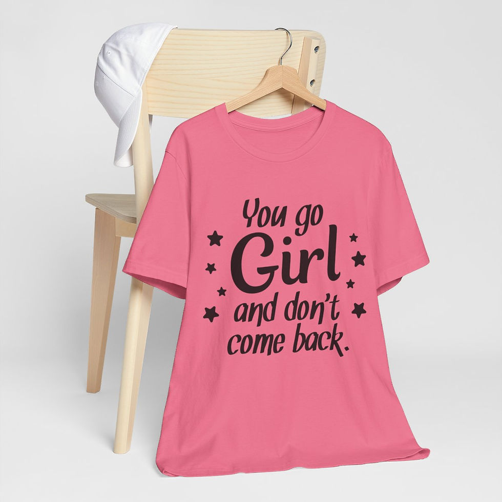 Thumbnail: Sarcastic T-Shirt You Go Girl and Don't Come Back Break-up Art Tee Funny Gifts