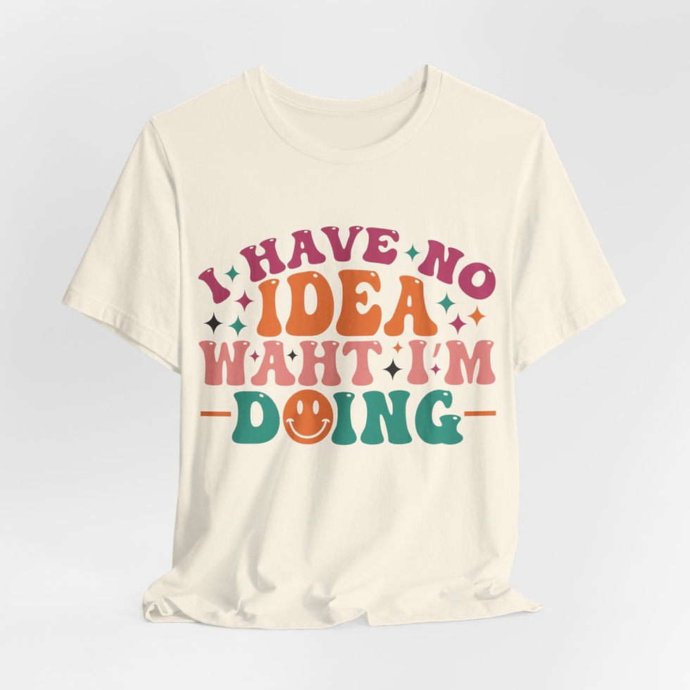 Thumbnail: Sarcastic T-Shirt I Have No Idea What I'm Doing Expressive Apparel Friend Gifts