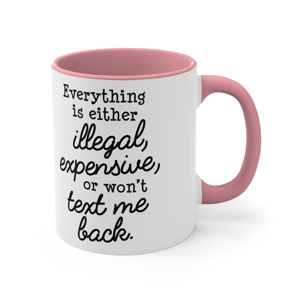 Thumbnail: Sarcastic Funny Coffee Mug Everything is Illegal Expensive or Won't Text Me Back