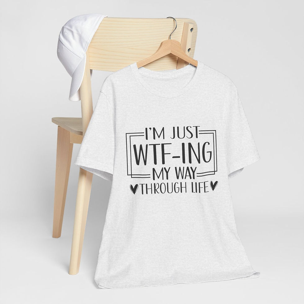 Thumbnail: Sarcastic T-Shirt I'm Just WTF-ing My Way Through Life  Expressive Funny Gifts