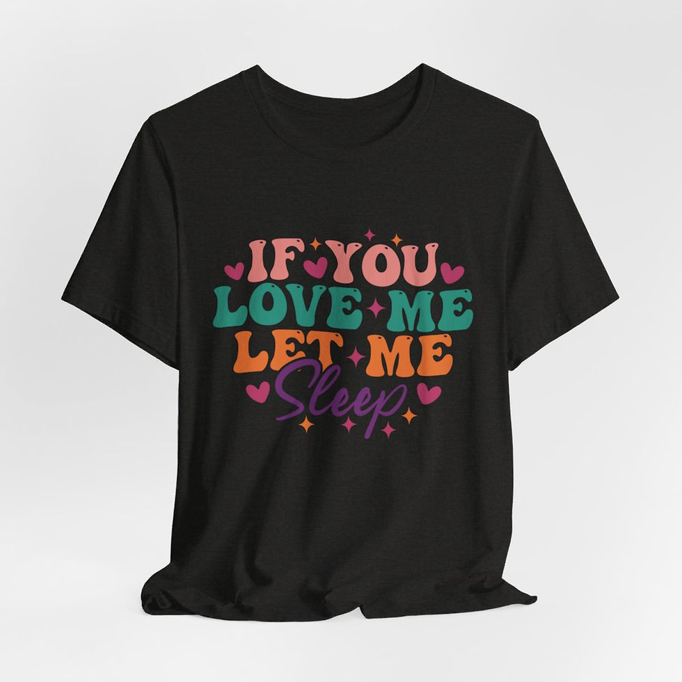 Thumbnail: Sarcastic T-Shirt If You Love Me Let Me Sleep Expressive Apparel Fun Gifts