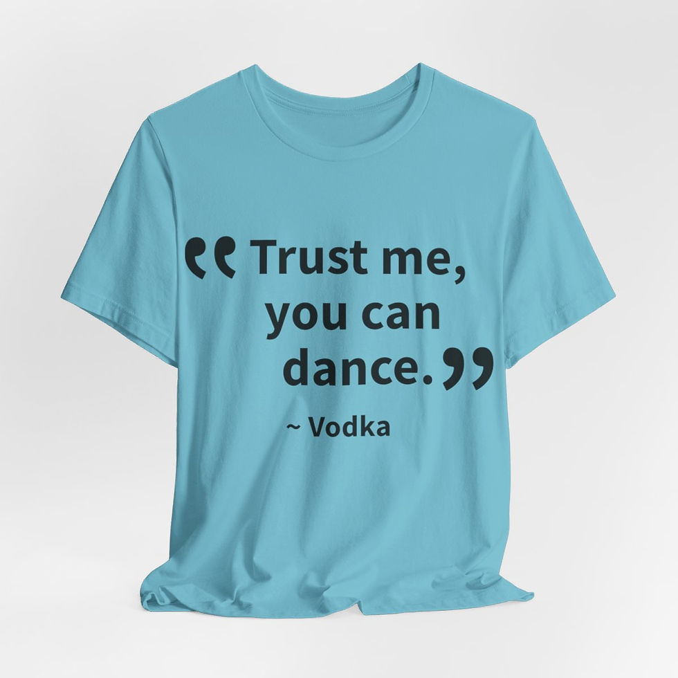 Thumbnail: Sarcastic T-Shirt Trust Me, You Can Dance ~ Vodka Funny Apparel Friend Gifts