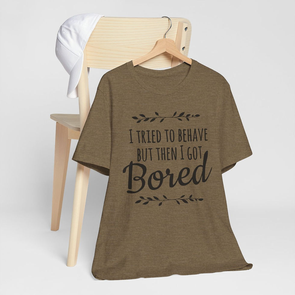 Thumbnail: Sarcastic T-Shirt I Tried to Behave but Got Bored Expressive Apparel Funny Gifts
