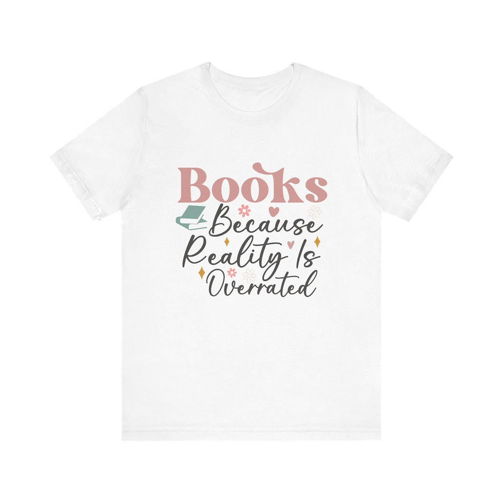 Thumbnail: Book T-Shirt Books Because Reality is Overrated Expressive Fun Thoughtful Gifts