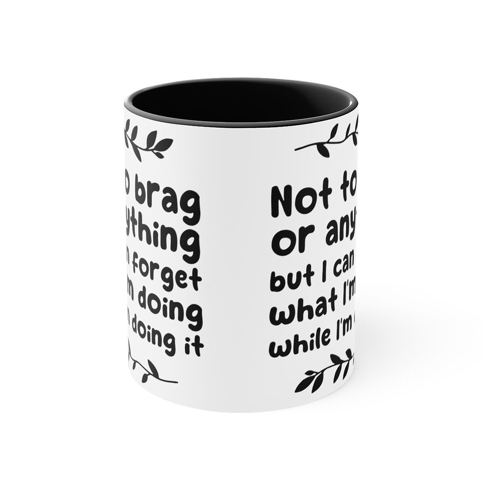 Thumbnail: Funny gifts Coffee Mug Not To Brag But I Forget What I'm Doing While Doing it