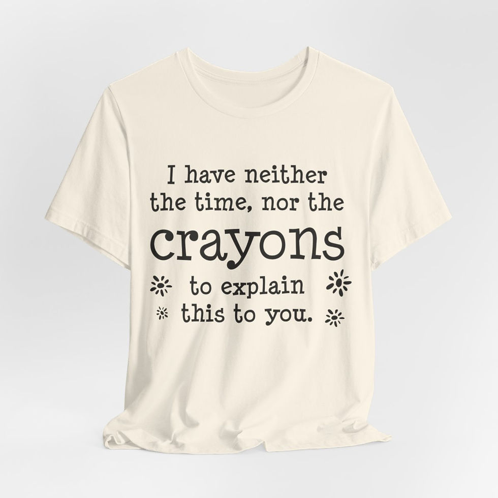 Thumbnail: Sarcastic T-Shirt Neither the Time Nor the Crayons to Explain Funny Gifts