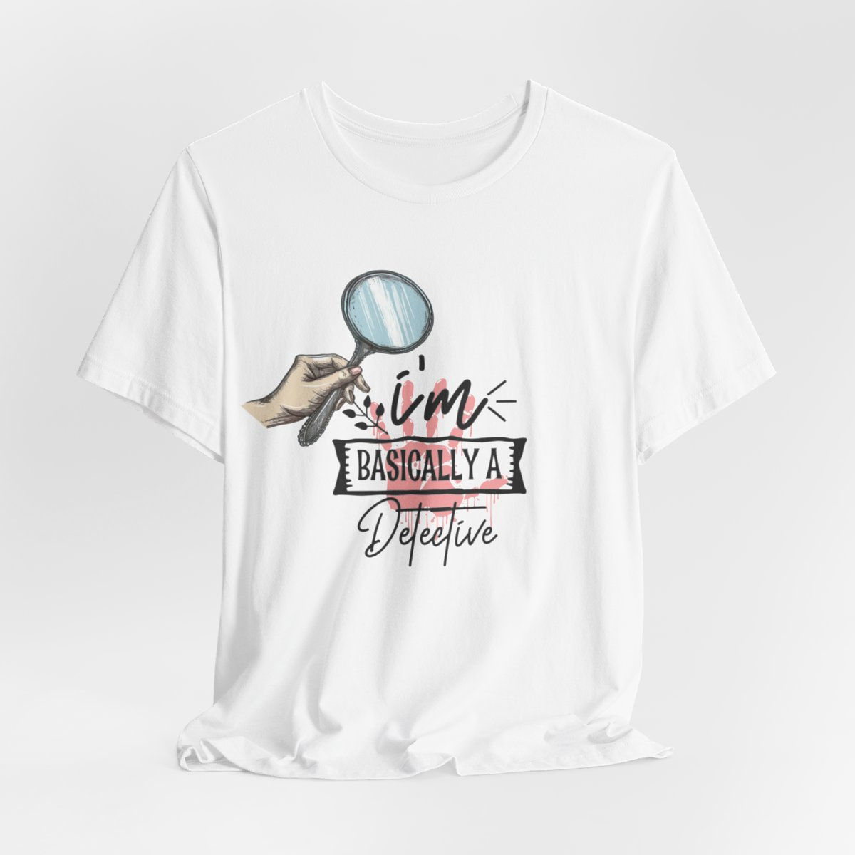 True Crime Lover T-Shirt I'm Basically a Detective Funny Apparel Expressive Gift