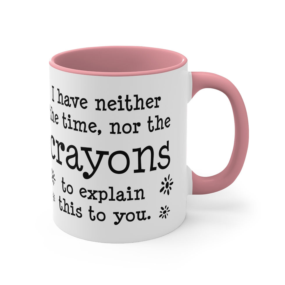 Thumbnail: Funny gifts Coffee Mug I Have Neither the Time Nor The Crayons To Explain This