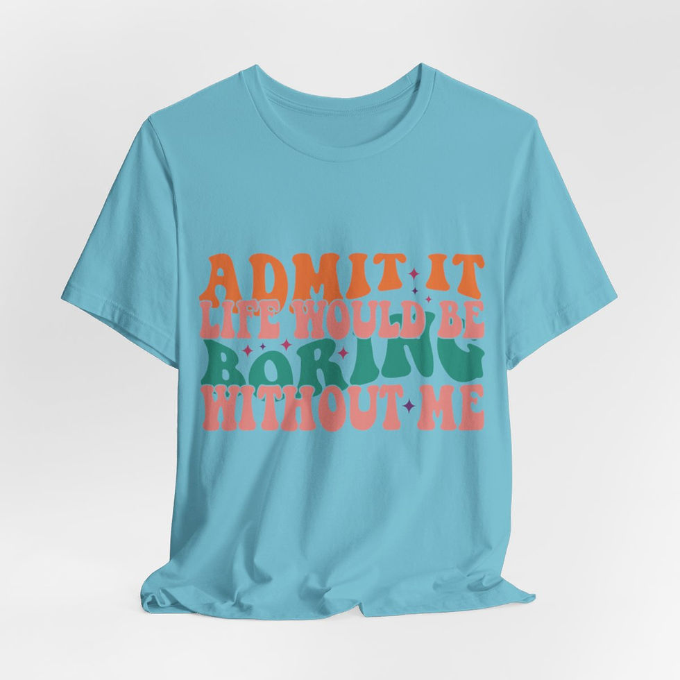 Thumbnail: Sarcastic T-Shirt Life Would Be Boring Without Me Expressive Apparel Fun Gifts