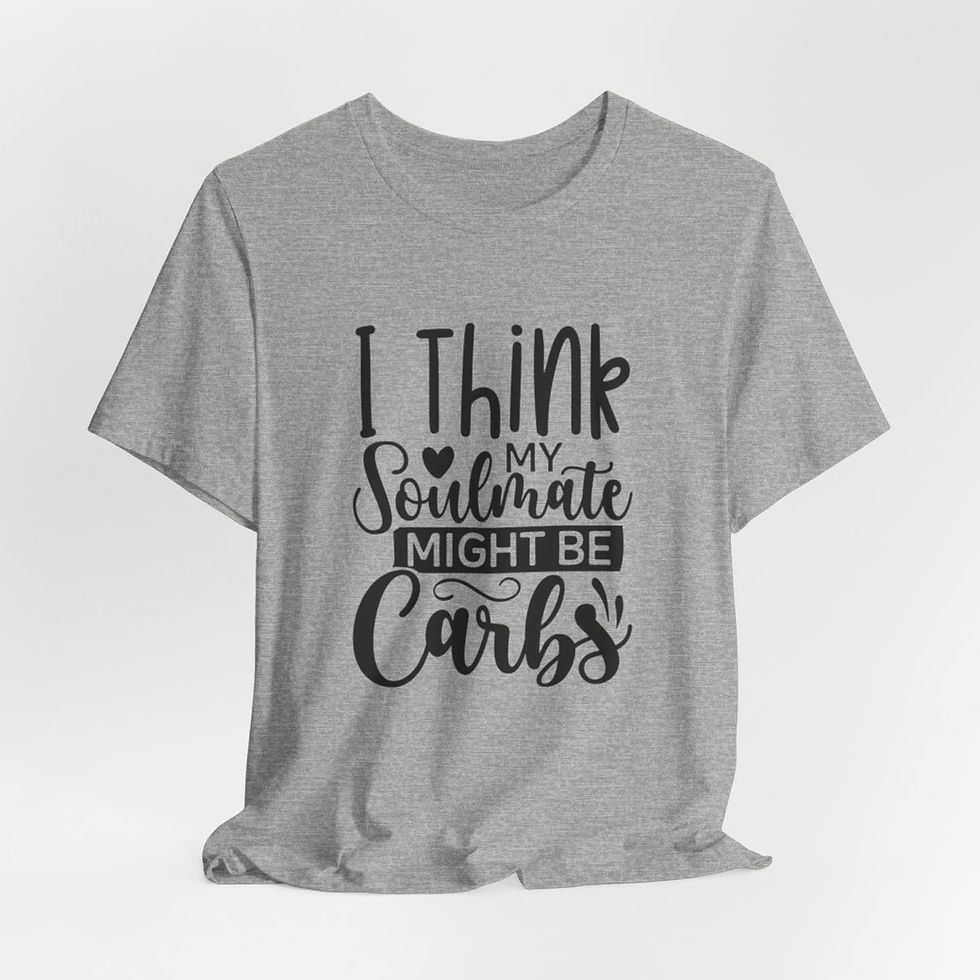 Thumbnail: Funny T-Shirt Think My Soulmate Might Be Carbs Expressive Sarcastic Trendy Gifts