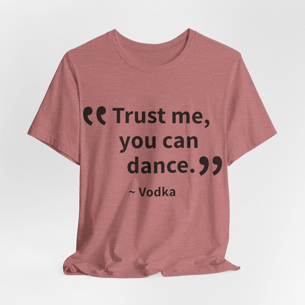 Thumbnail: Sarcastic T-Shirt Trust Me, You Can Dance ~ Vodka Funny Apparel Friend Gifts