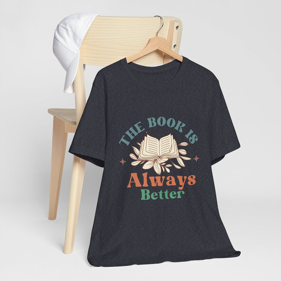 Thumbnail: Reading Theme T-Shirt Book is Always Better Expressive Apparel Thoughtful Gifts