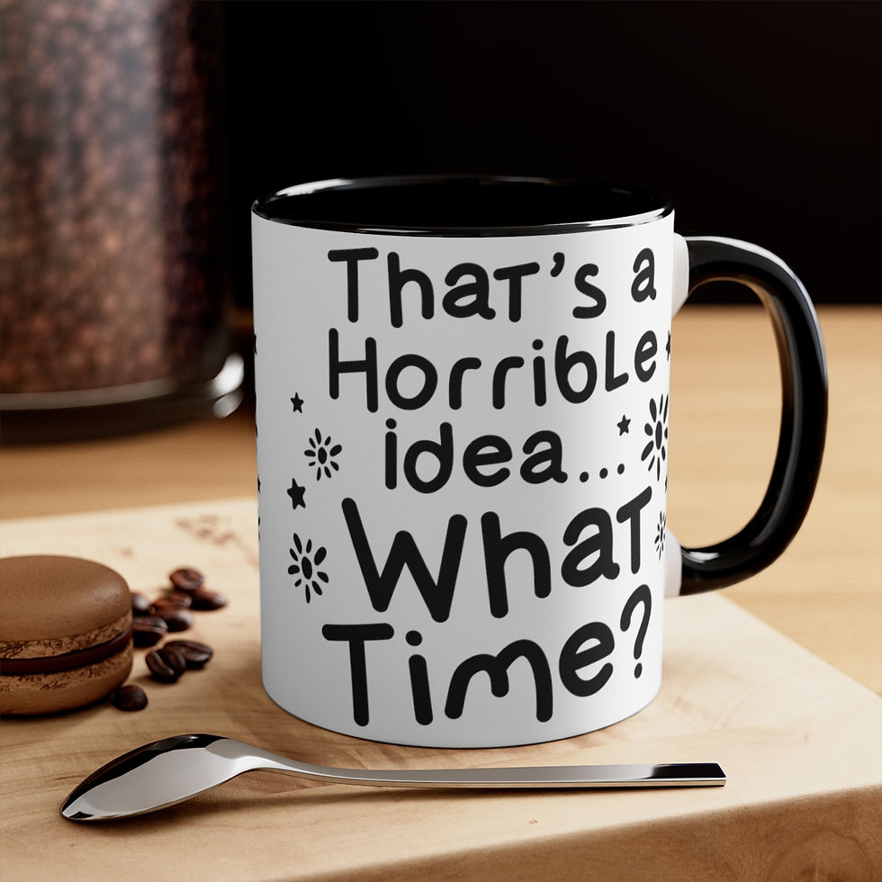 Thumbnail: Fun Coffee Mug That's A Horrible Idea What Time Useful Sarcastic Friend Gifts
