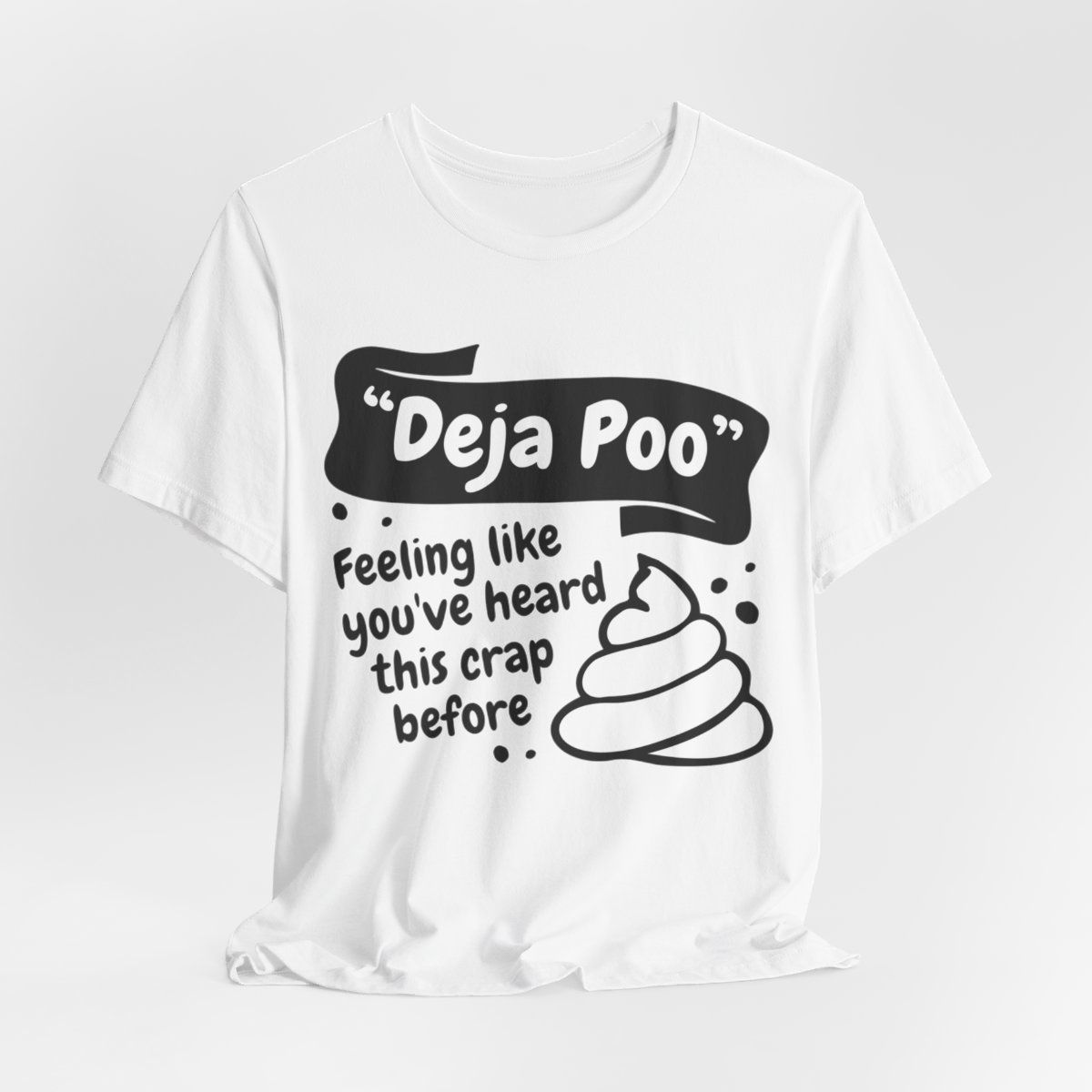Sarcastic T-Shirt Deja Poo Feeling like you've heard this crap before Apparel