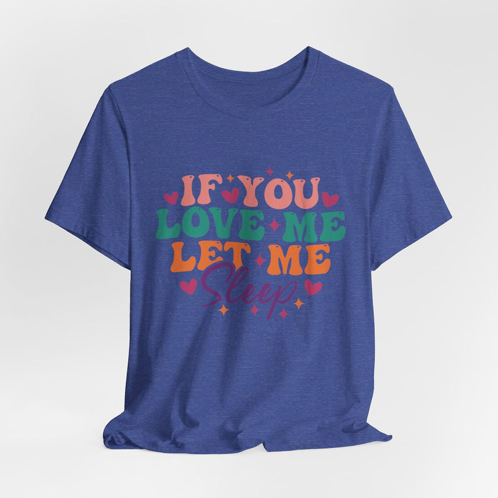 Thumbnail: Sarcastic T-Shirt If You Love Me Let Me Sleep Expressive Apparel Fun Gifts