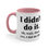 Miniatura: Sarcastic Funny Coffee Mug I Didn't Do It. Oh Wait, That, Yes I Did Do That