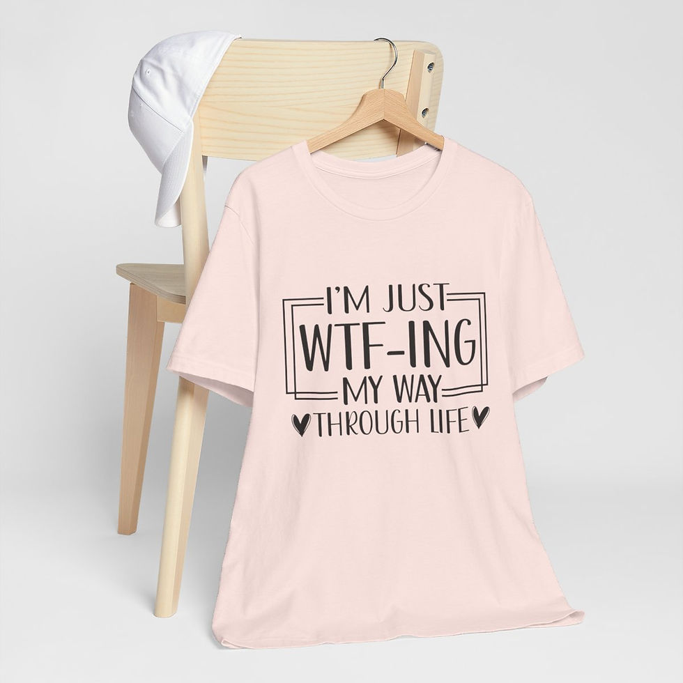 Thumbnail: Sarcastic T-Shirt I'm Just WTF-ing My Way Through Life  Expressive Funny Gifts