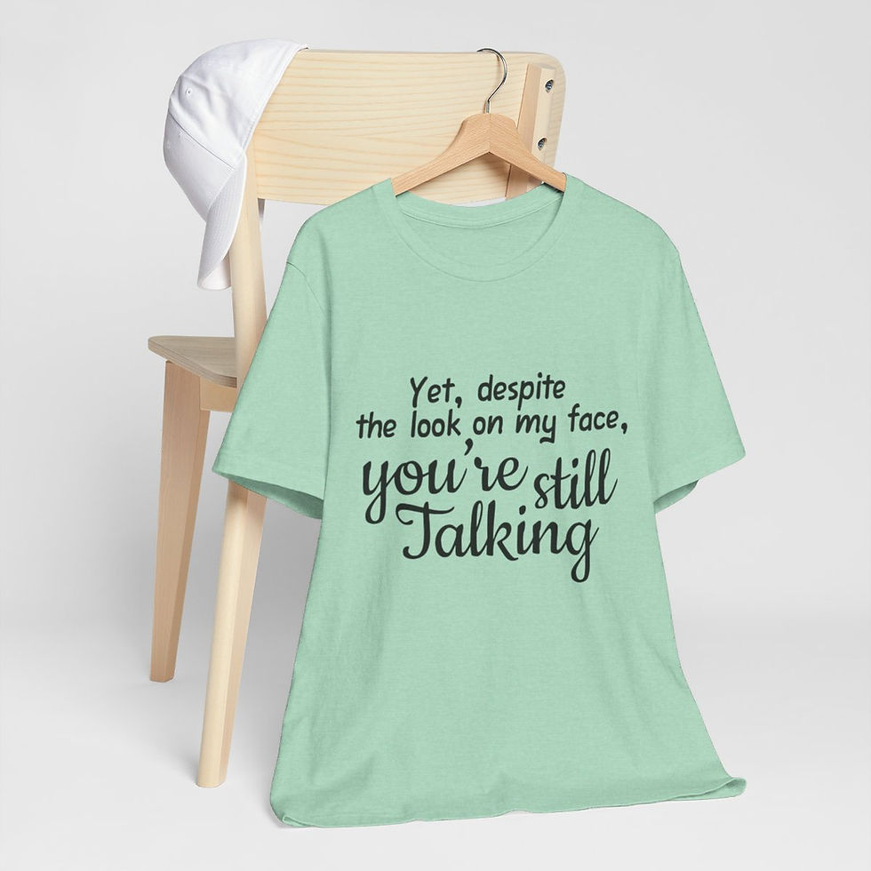 Thumbnail: Sarcastic T-Shirt You're Still Talking Expressive Apparel Funny Gifts