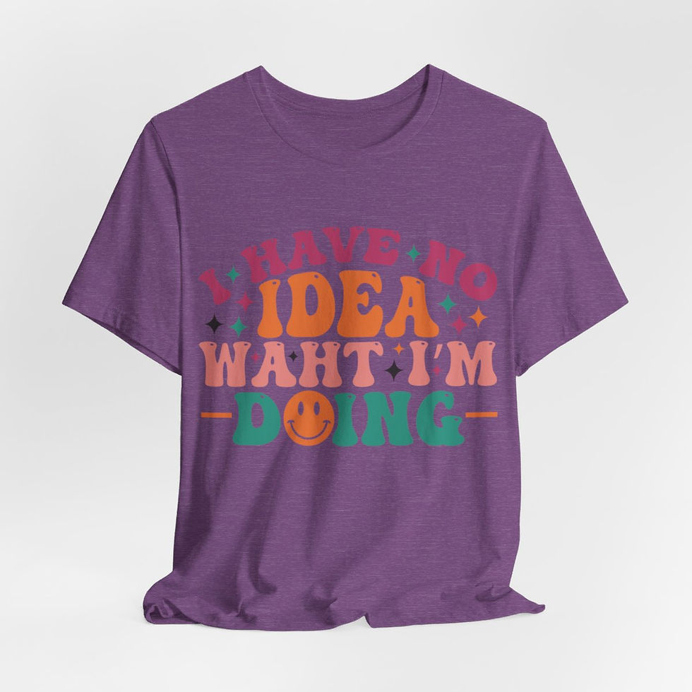 Thumbnail: Sarcastic T-Shirt I Have No Idea What I'm Doing Expressive Apparel Friend Gifts