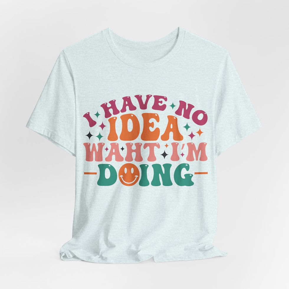 Thumbnail: Sarcastic T-Shirt I Have No Idea What I'm Doing Expressive Apparel Friend Gifts