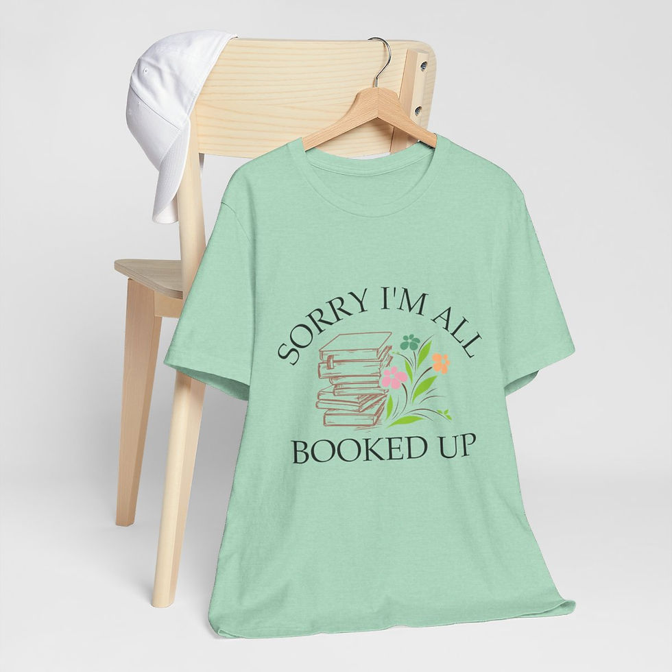 Thumbnail: Reading Lover Theme T-Shirt Sorry I'm All Booked Up Expressive Apparel Fun Gifts
