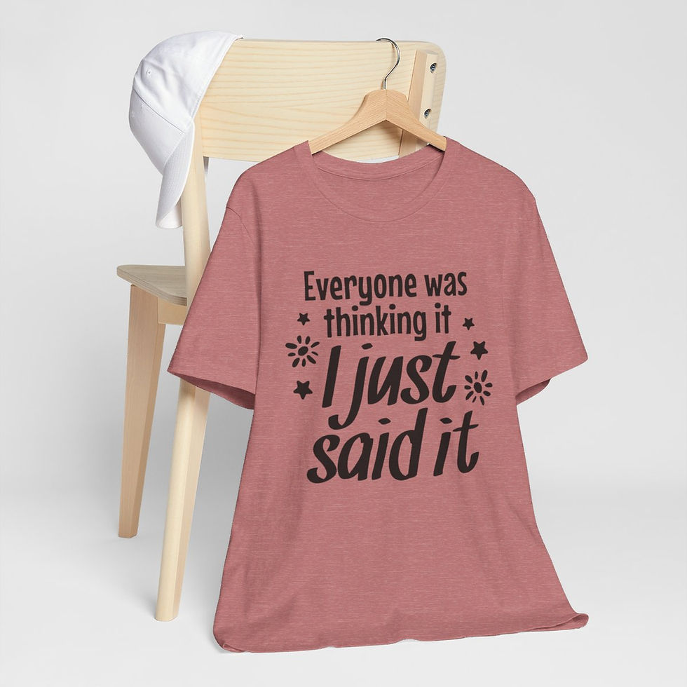 Thumbnail: Sarcastic T-Shirt Everyone was thinking it I just said it Expressive Funny Gifts