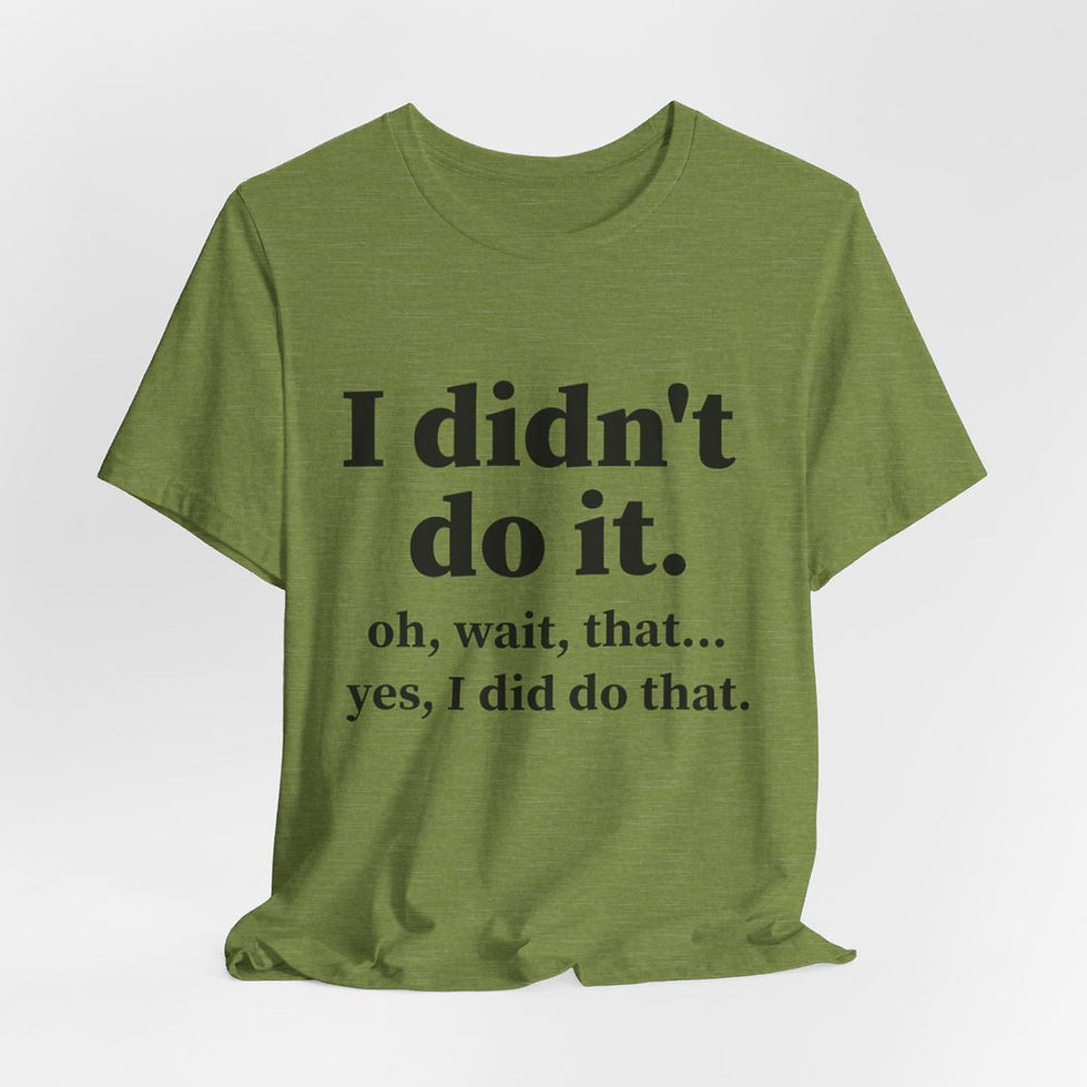 Thumbnail: Sarcastic T-Shirt I Didn't do it Oh That Yes I Did do That Expressive Funny Gift