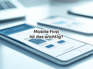 Smartphone mit dem Text „Mobile First – Ist das wichtig?“ auf dem Display, im Vordergrund einer modernen, digitalen Arbeitsumgebung