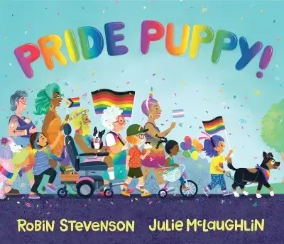 Book cover: an illustration of a diverse group of people with dogs marching in a pride parade. Title: Pride Puppy! Robin Stevenson, Julie McLaughlin