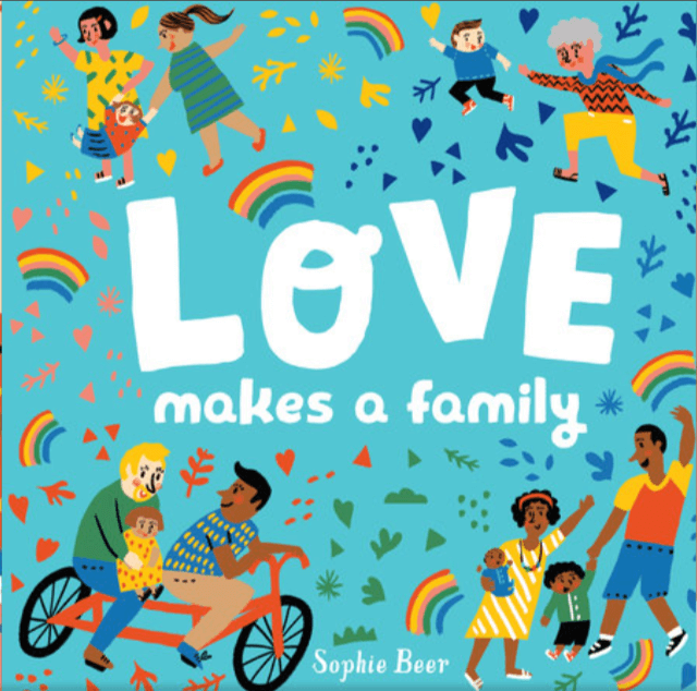 Book cover. Title: Love makes a family. Sophie Beer. Illustration of different types of families