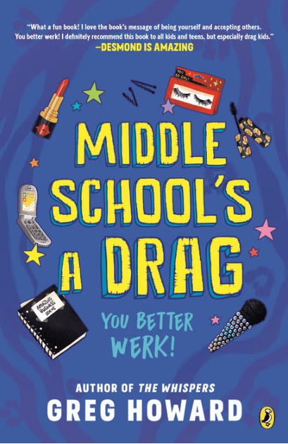 Book cover: Middle School's a drag. You Better Werk! Author of shispers, Greg Howard