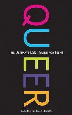 Book cover. Title: "QUEER. The ultimate LGBT guide for teens" Kathy Belge and Marke Bieschke