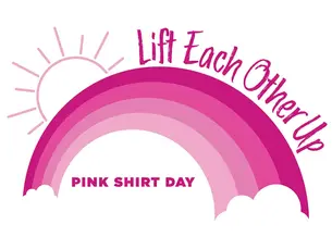 A rainbow in shades of pink with the words "Lift Each Other Up. Pink Shirt Day"
