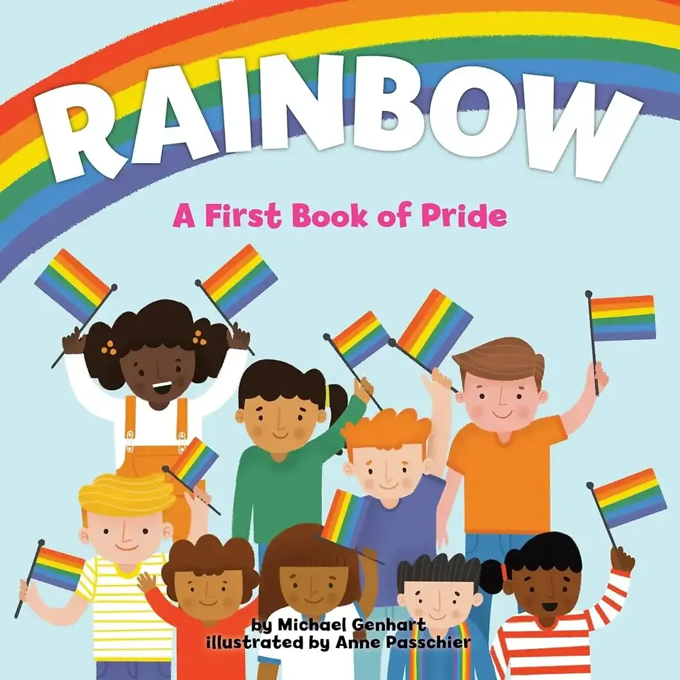 Book cover: Rainbow, a first book of pride, by Michael Genhart. Illustrated by Anne Passchier