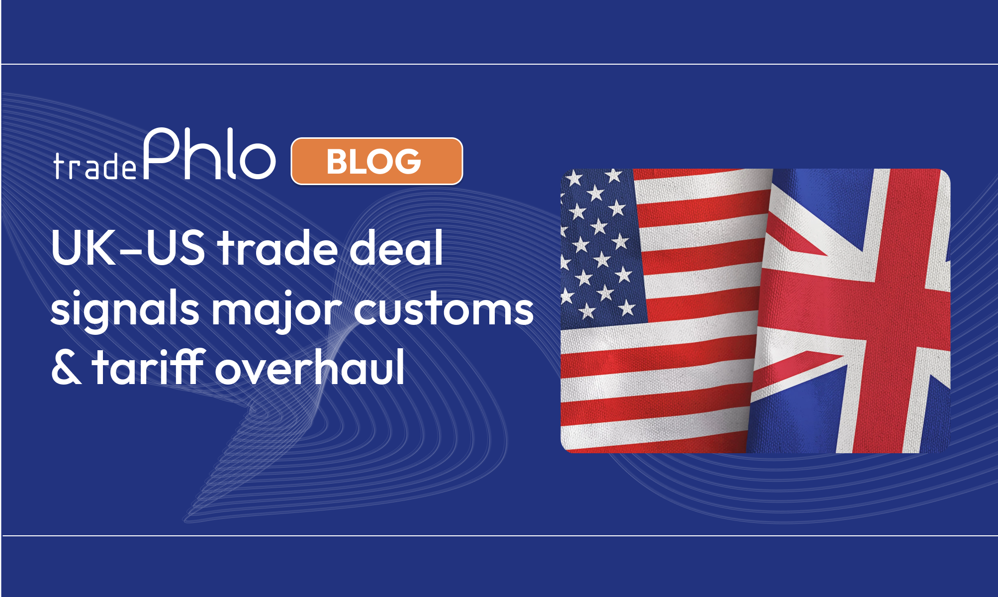 UK–US trade deal signals major customs & tariff overhaul 