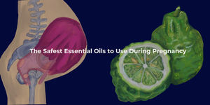 "The Safest Essential Oils to Use During Pregnancy"