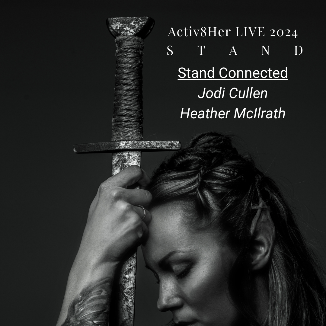 Activ8Her LIVE 2024 - Stand Connected:  Jodi Cullen & Heather McIlrath