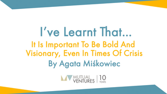 Agata Miśkowiec: I’ve learnt that… it is important to bold and visionary, even in times of crisis