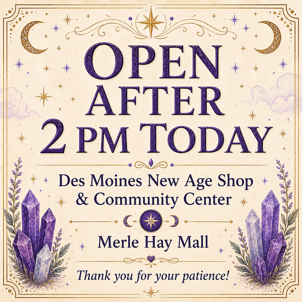 Notice that Des Moines New Age Shop & Community Center at Merle Hay Mall will open after 2 PM today.