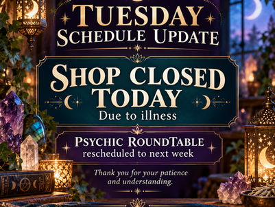 Tuesday schedule update for Des Moines New Age Shop & Community Center stating that the shop is closed October 6 due to illness and the Psychic RoundTable has been rescheduled to next week.
