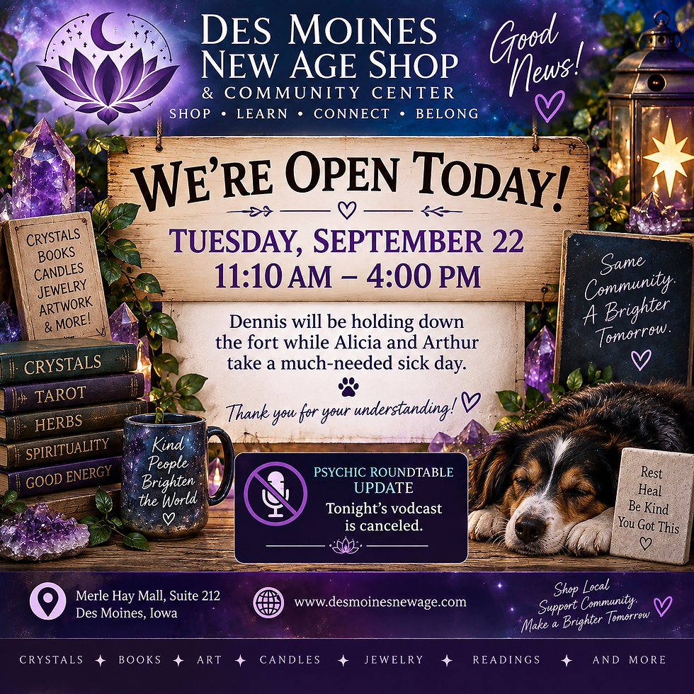 Tuesday shop-hours announcement for Des Moines New Age Shop & Community Center: Open September 22 from 11:10 AM to 4 PM at Merle Hay Mall, Suite 212. Tonight's Psychic RoundTable is canceled.