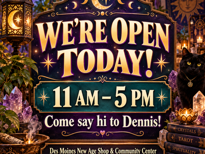 Open today announcement for Des Moines New Age Shop & Community Center at Merle Hay Mall, open from 11 AM to 5 PM with Dennis at the shop.