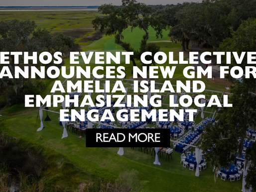 ETHOS Event Collective Announces New General Manager for Amelia Island, Emphasizing Local Engagement and Community Connections