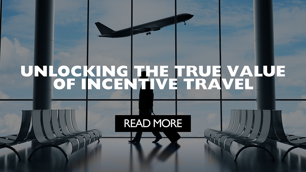 Unlocking the True Value of Incentive Travel 