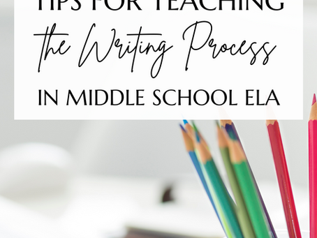 5 Tips for Teaching the Writing Process in Middle School ELA