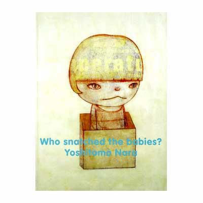 奈良美智 展覧会カタログ [Who snatched the babies?]