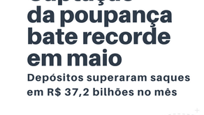 Captação da poupança bate recorde em maio