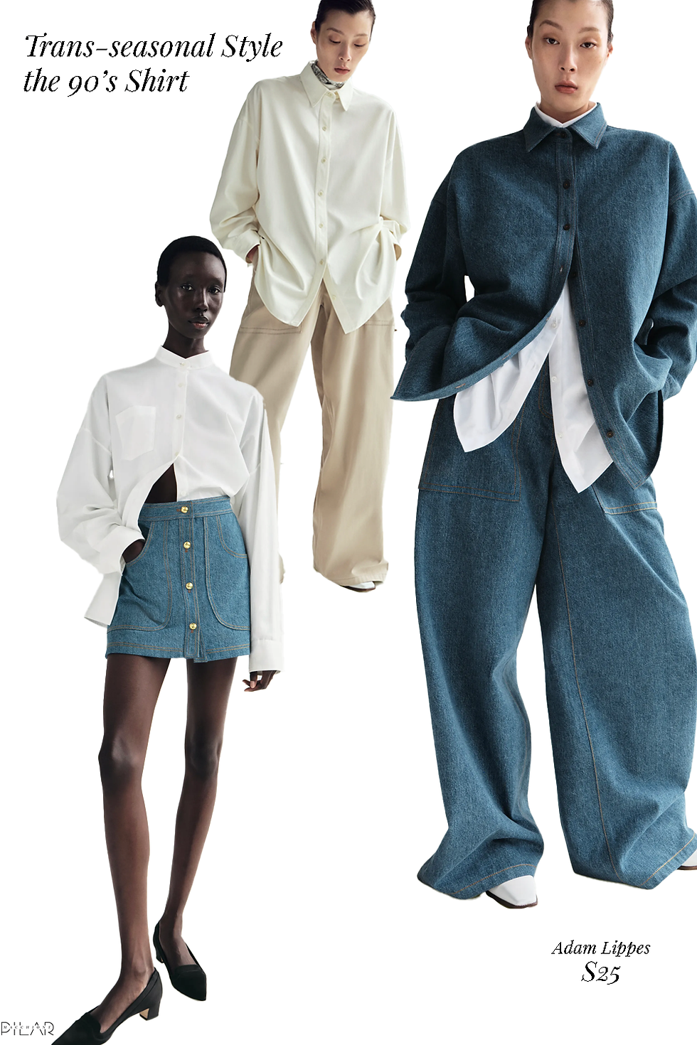 Three models wear oversized 90s-style tailored shirts in ivory and denim, styled with wide-leg trousers and a button-front denim mini skirt. The looks reflect trans-seasonal styling from Adam Lippes Spring 2025, blending minimalism with structured ease.